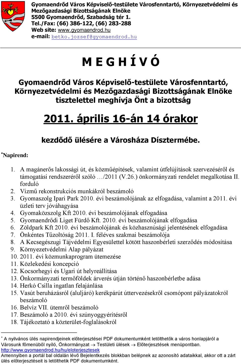 hu M E G H Í V Ó Gyomaendrőd Város Képviselő-testülete Városfenntartó, Környezetvédelmi és Mezőgazdasági Bizottságának Elnöke tisztelettel meghívja Önt a bizottság Napirend: 2011.