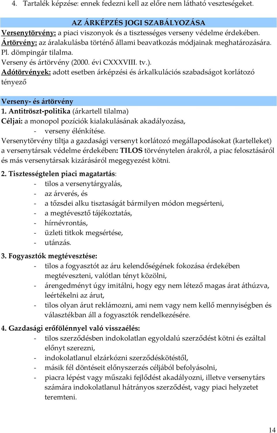 Adótörvények: adott esetben árképzési és árkalkulációs szabadságot korlátozó tényező Verseny- és ártörvény 1.