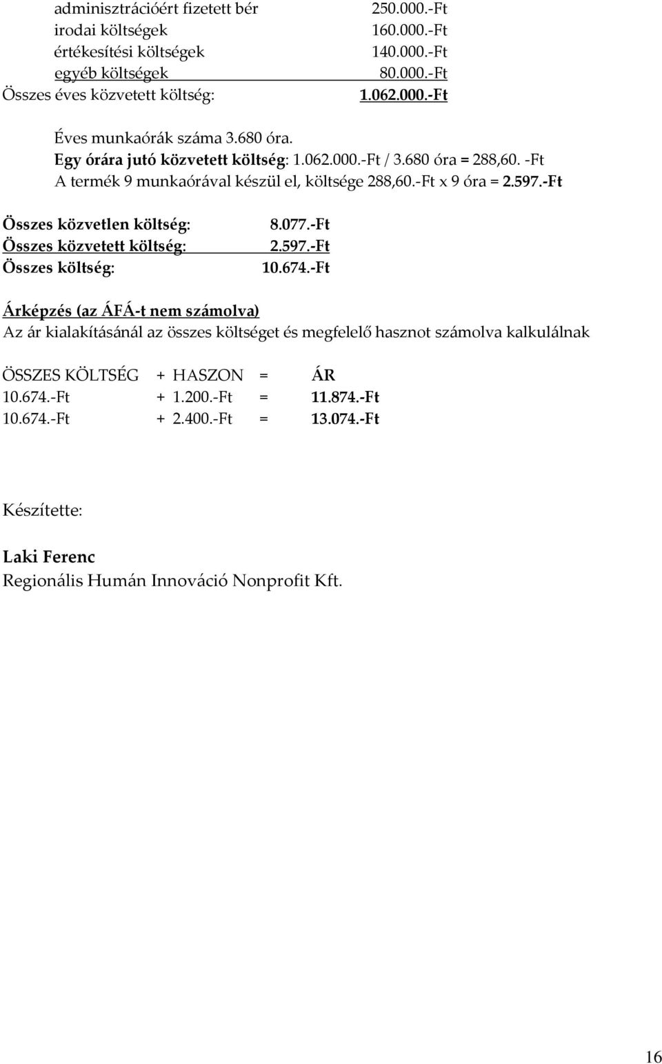 -Ft Összes közvetlen költség: Összes közvetett költség: Összes költség: 8.077.-Ft 2.597.-Ft 10.674.