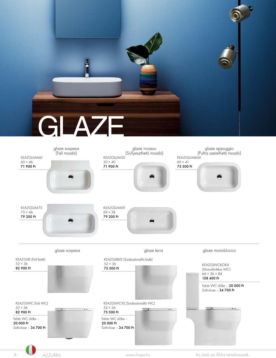 glaze terra glaze monoblocco KEAZGLBI (Fali bidé) 52 36 82 900 Ft KEAZGLBIVS (Szabadonálló bidé) 52 36 75 500 Ft