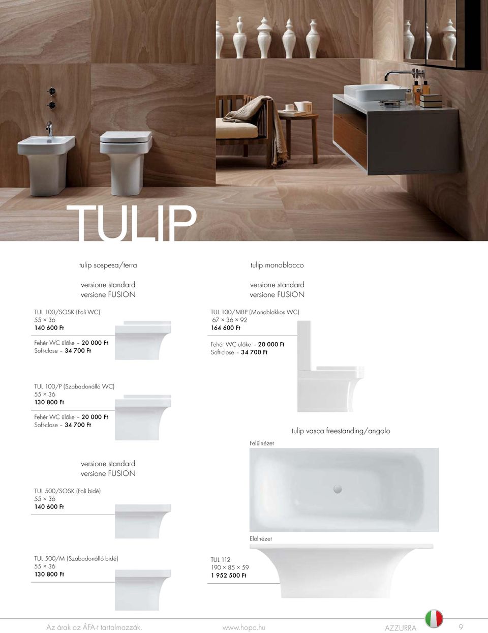 (Szabadonálló WC) 55 36 130 800 Ft Felülnézet tulip vasca freestanding/angolo TUL 500/SOSK (Fali bidé) 55 36 140