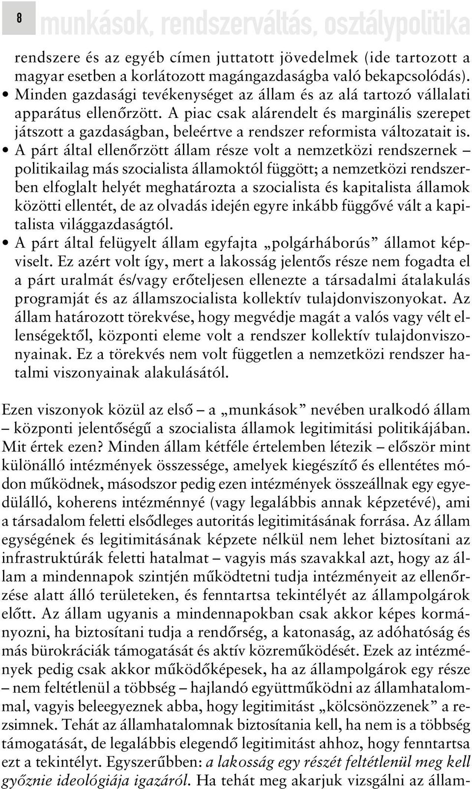 koherens intézménnyé (vagy legalábbis annak képzetévé), ami a társadalom feletti elsôdleges autoritás legitimitásának forrása.