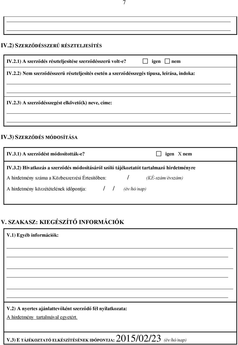 tartalmazó hirdetményre A hirdetmény száma a Közbeszerzési Értesítőben: / (KÉ-szám/évszám) A hirdetmény közzétételének időpontja: / / (év/hó/nap) V. SZAKASZ: KIEGÉSZÍTŐ INFORMÁCIÓK V.