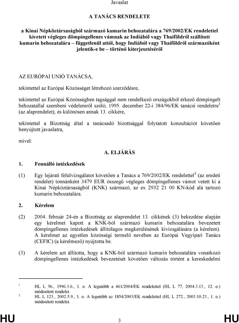 tekintettel az Európai Közösségben tagsággal nem rendelkező országokból érkező dömpingelt behozatallal szembeni védelemről szóló, 1995.