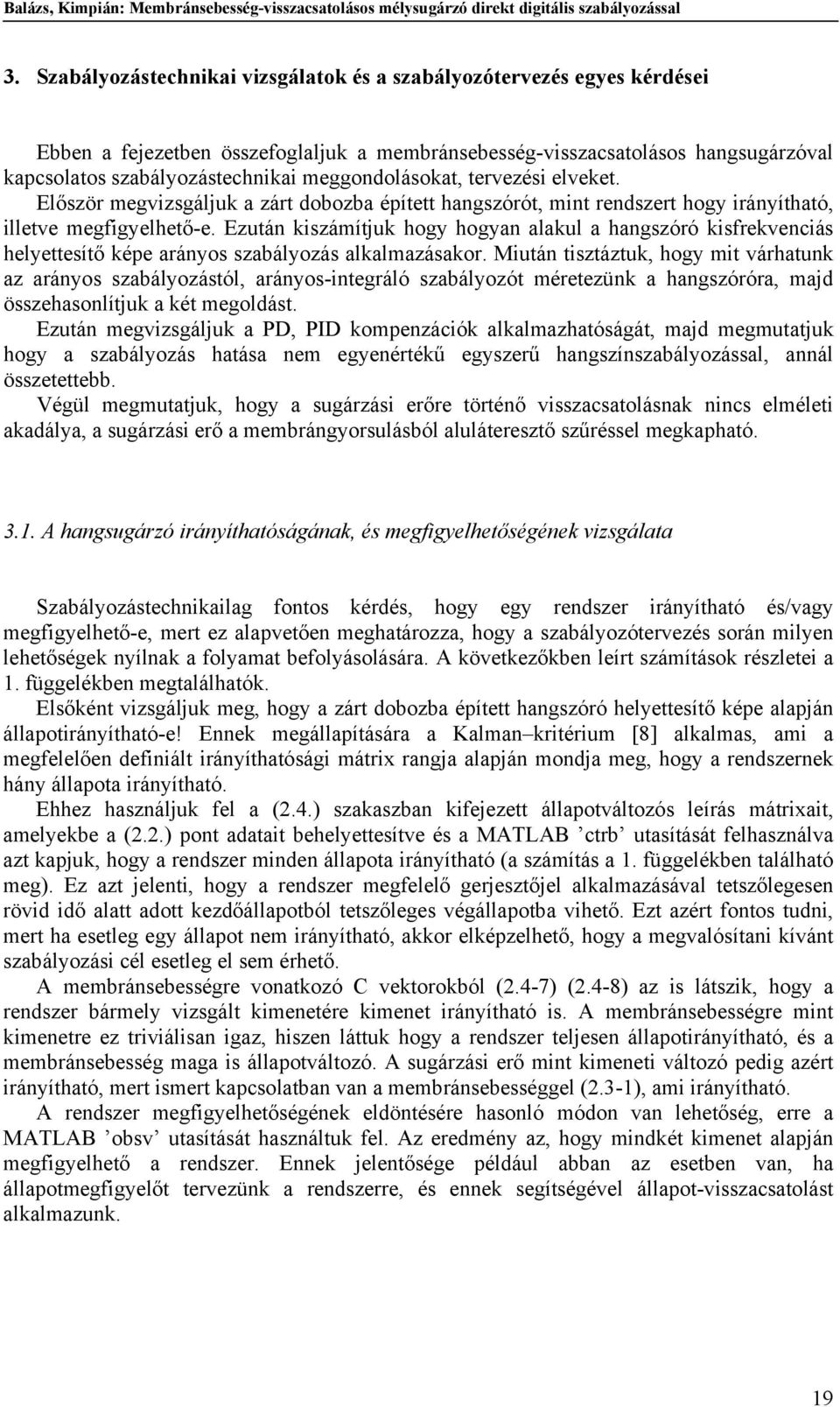 Előzör egvizgáljuk a zárt dobozba épített hangzórót, int rendzert hogy irányítható, illetve egfigyelhető-e.