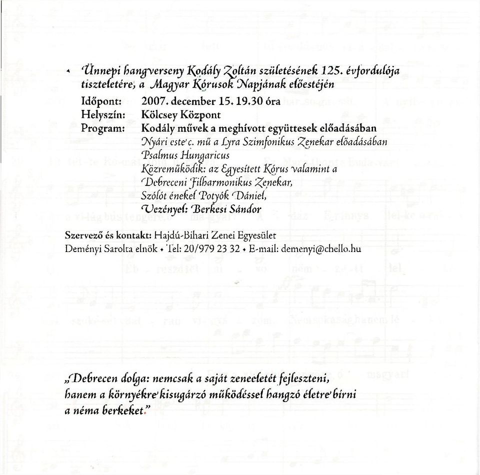 Psalmus Hungaricus Közreműködik: az Egyesített Kórus valamint a Szólót énekel'potyók r Dániel> ( Vezényel*: 'Berkest Sándor Szervező és kontakt: Hajdú-Bihari Zenei