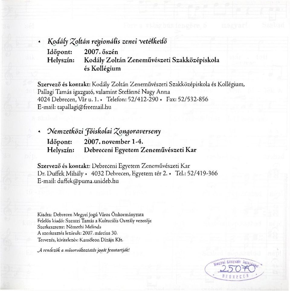 hu «Nemzetközi Jőiskoíai Zongoraverseny Időpont: 2007, november 1-4. Helyszín: Debreceni Egyetem Zeneművészeti Kar Szervező és kontakt: Debreceni Egyetem Zeneművészeti Kar Dr.