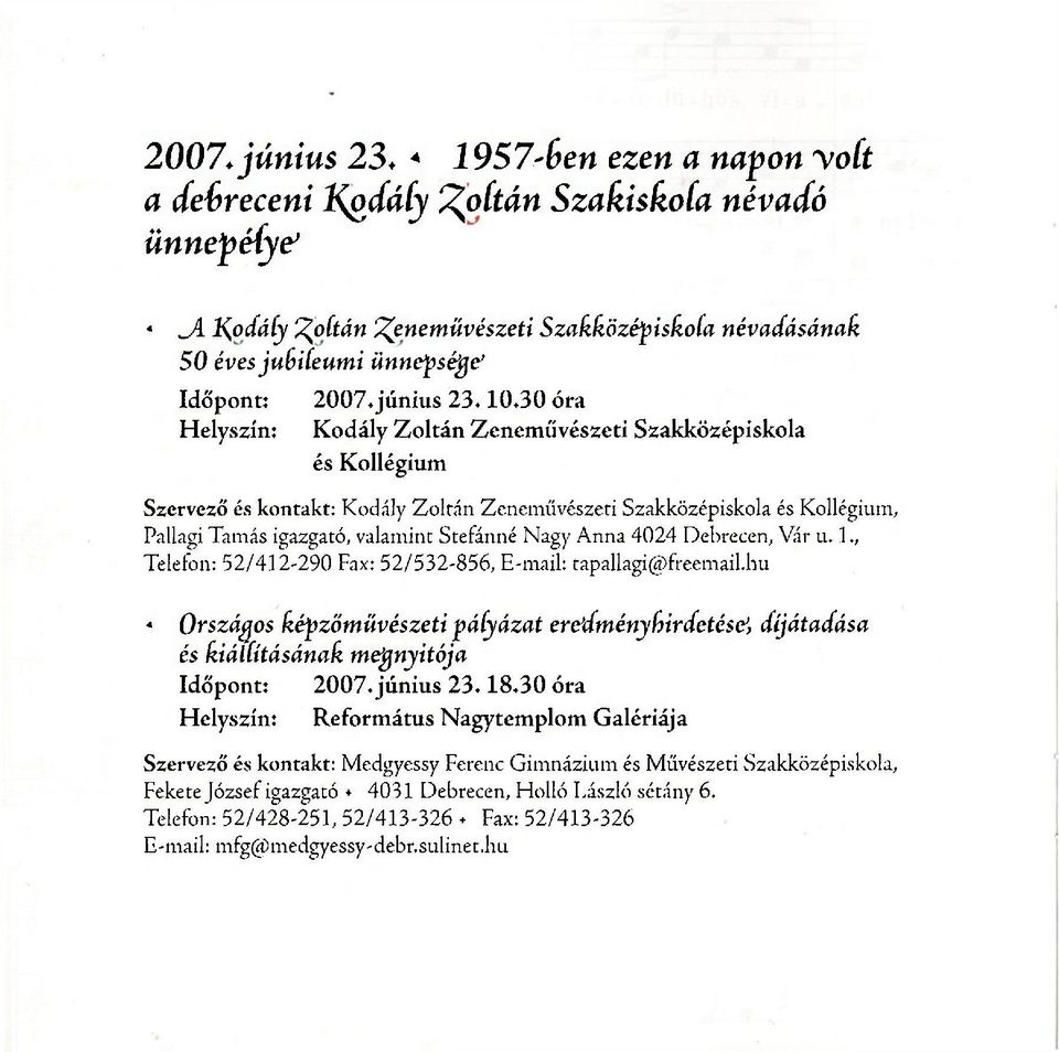 30 óra Kodály Zoltán Zeneművészeti Szakközépiskola és Kollégium Szervező és kontakt: Kodály Zoltán Zeneművészeti Szakközépiskola és Kollégium, Pallagi Tamás igazgató, valamint Stefánné Nagy Anna 4024