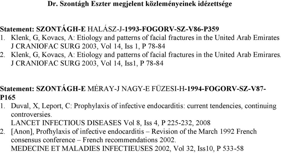 Klenk, G, Kovacs, A: Etiology and patterns of facial fractures in the United Arab Emirares.