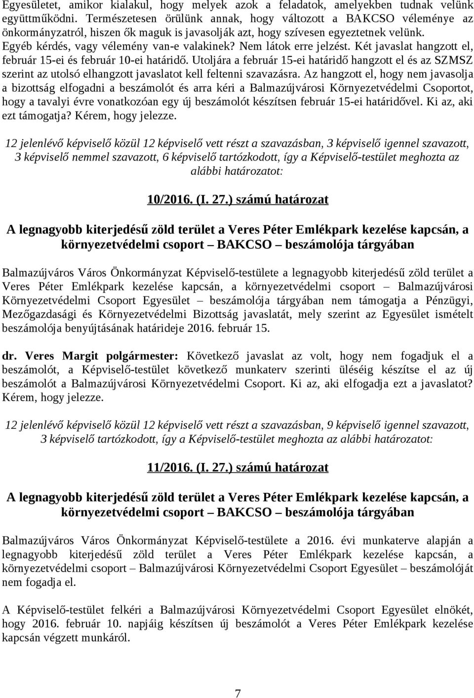 Nem látok erre jelzést. Két javaslat hangzott el, február 15-ei és február 10-ei határidő.