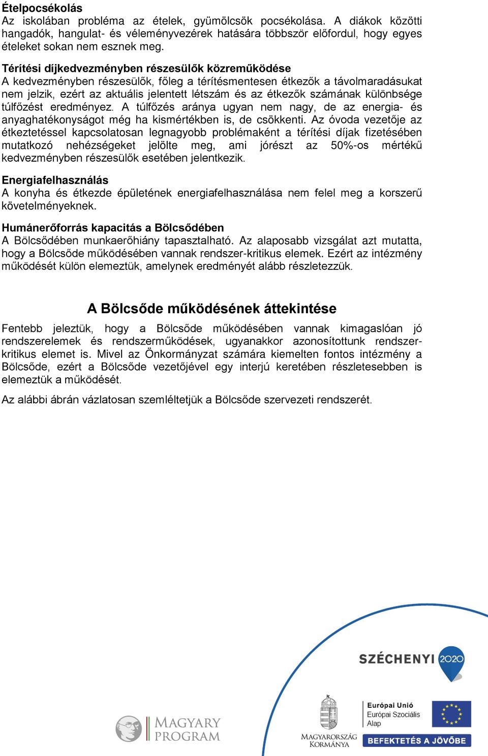 számának különbsége túlfőzést eredményez. A túlfőzés aránya ugyan nem nagy, de az energia- és anyaghatékonyságot még ha kismértékben is, de csökkenti.