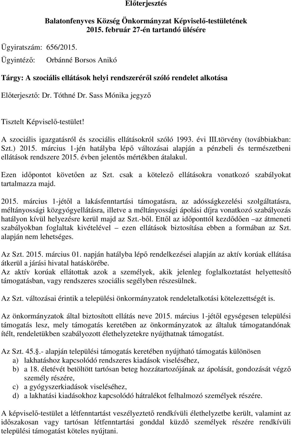 A szociális igazgatásról és szociális ellátásokról szóló 1993. évi III.törvény (továbbiakban: Szt.) 2015.