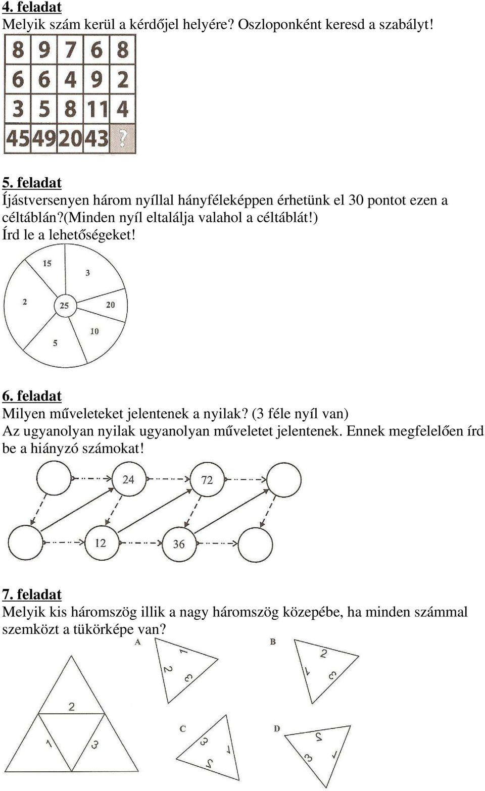 (minden nyíl eltalálja valahol a céltáblát!) Írd le a lehetőségeket! 6. feladat Milyen műveleteket jelentenek a nyilak?