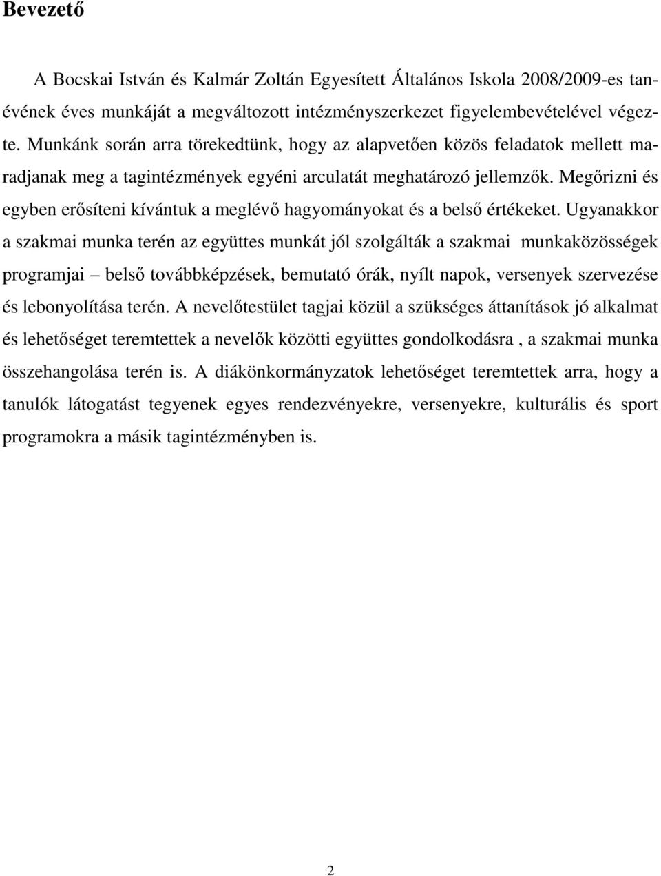 Megırizni és egyben erısíteni kívántuk a meglévı hagyományokat és a belsı értékeket.