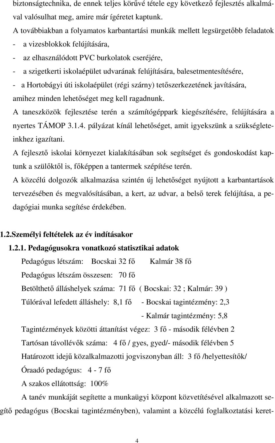 felújítására, balesetmentesítésére, - a Hortobágyi úti iskolaépület (régi szárny) tetıszerkezetének javítására, amihez minden lehetıséget meg kell ragadnunk.