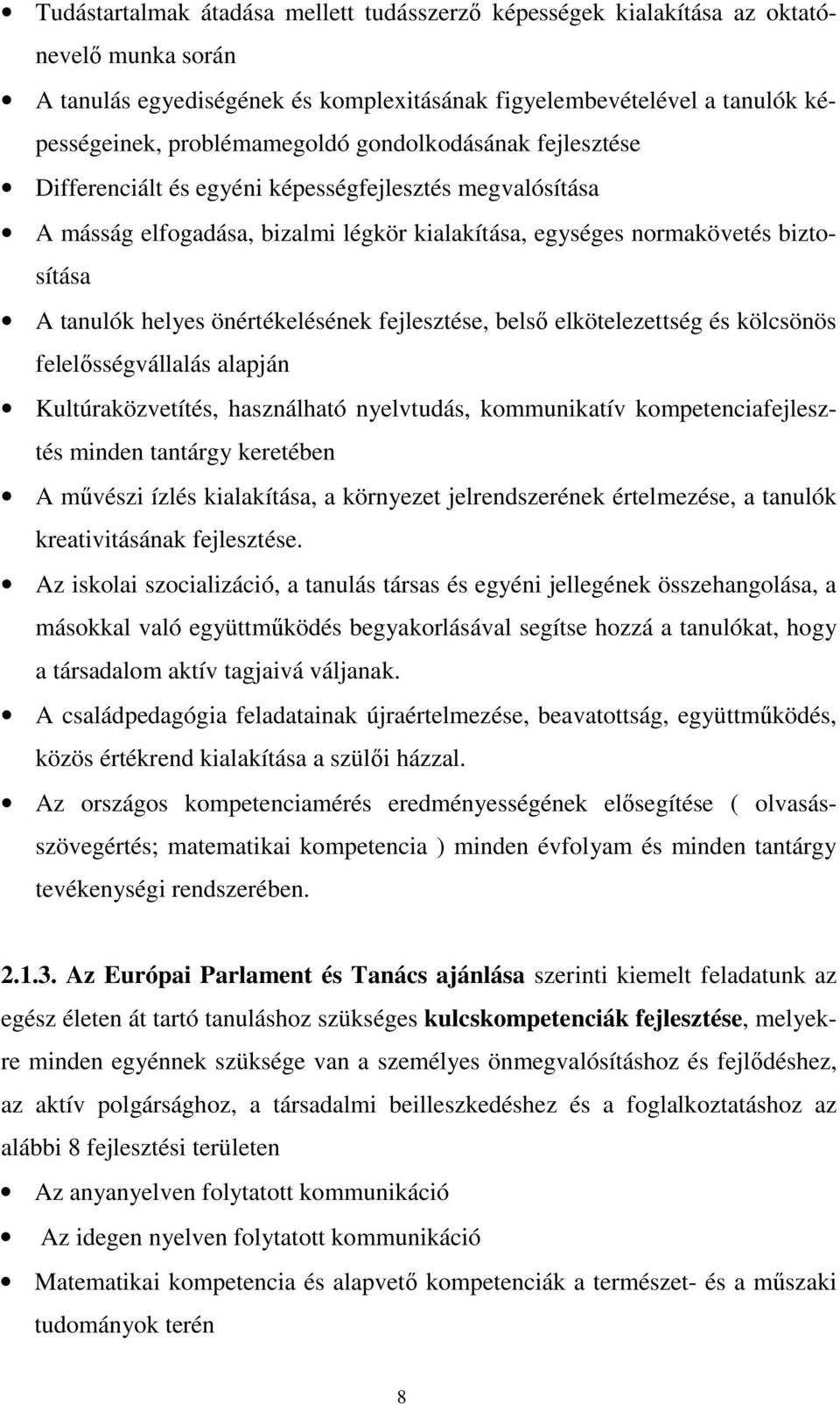 önértékelésének fejlesztése, belsı elkötelezettség és kölcsönös felelısségvállalás alapján Kultúraközvetítés, használható nyelvtudás, kommunikatív kompetenciafejlesztés minden tantárgy keretében A