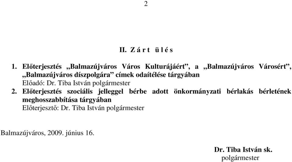 címek odaítélése tárgyában Elıadó: Dr. Tiba István polgármester 2.