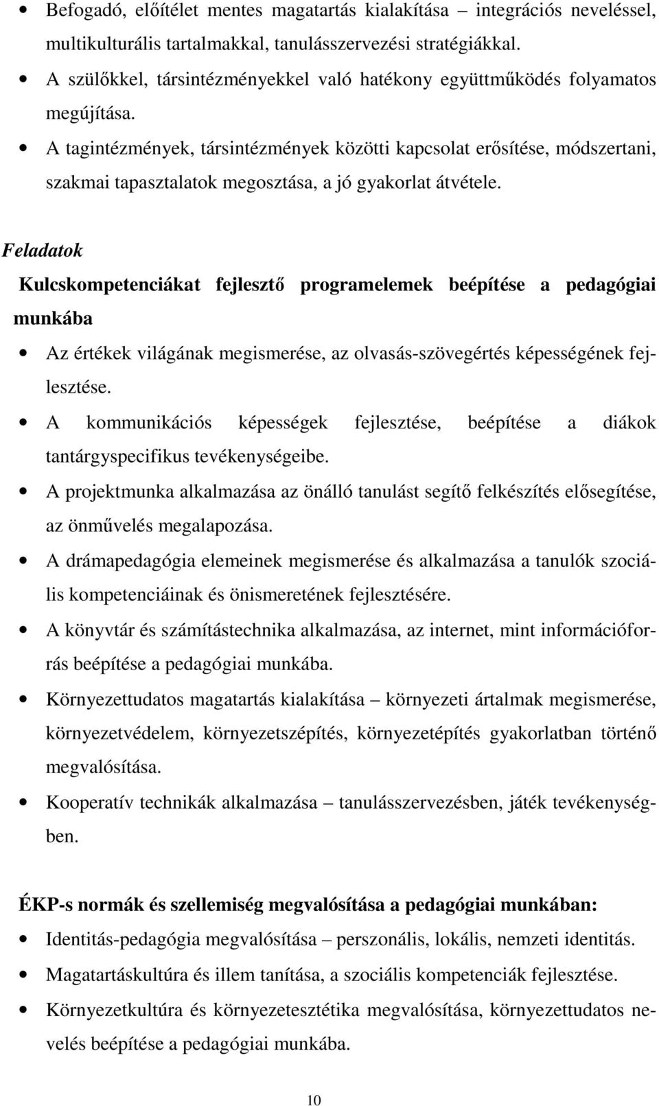 A tagintézmények, társintézmények közötti kapcsolat erısítése, módszertani, szakmai tapasztalatok megosztása, a jó gyakorlat átvétele.