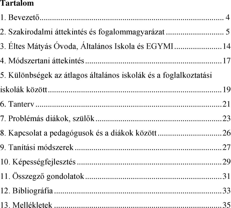 Különbségek az átlagos általános iskolák és a foglalkoztatási iskolák között... 19 6. Tanterv... 21 7.