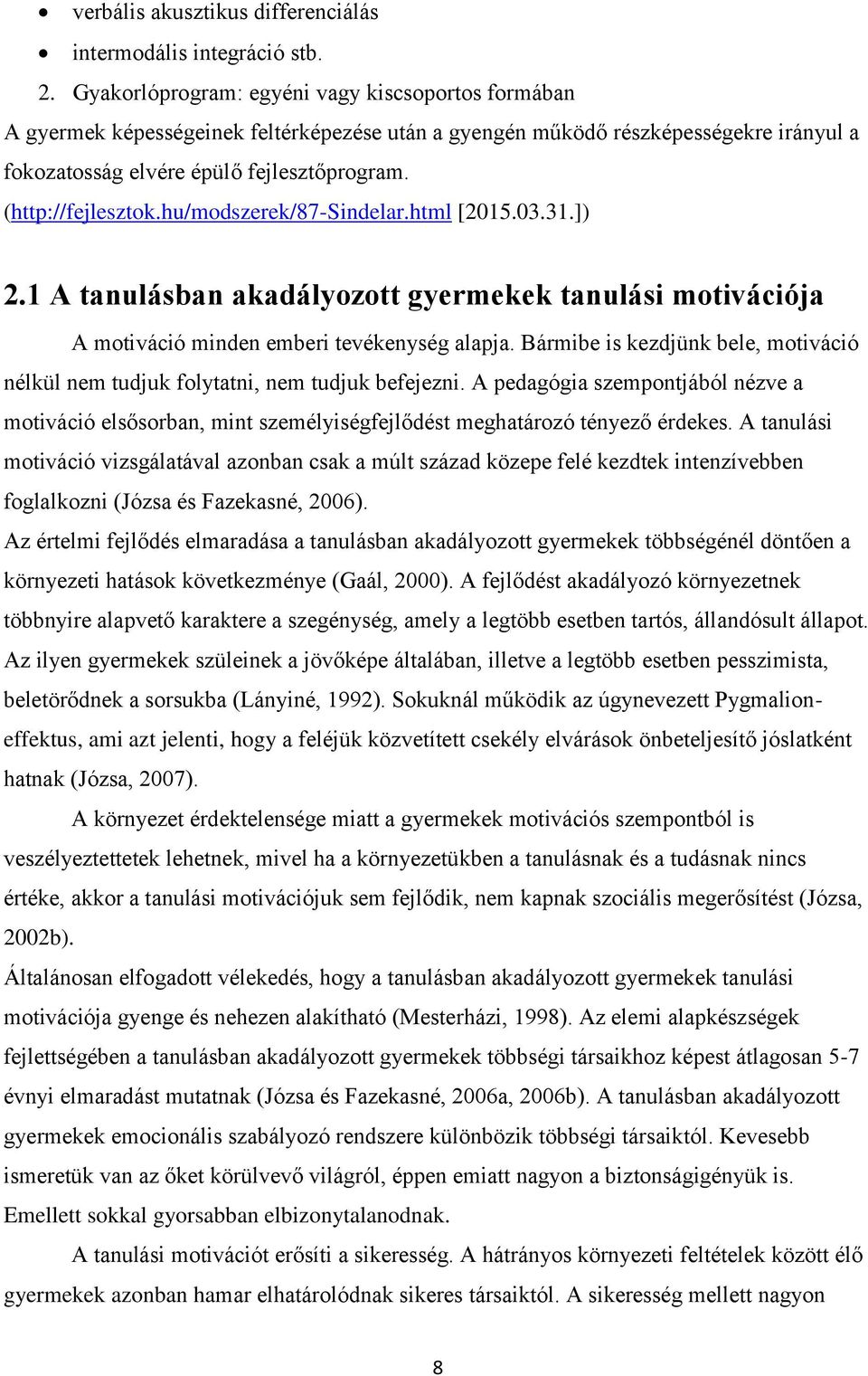 (http://fejlesztok.hu/modszerek/87-sindelar.html [2015.03.31.]) 2.1 A tanulásban akadályozott gyermekek tanulási motivációja A motiváció minden emberi tevékenység alapja.