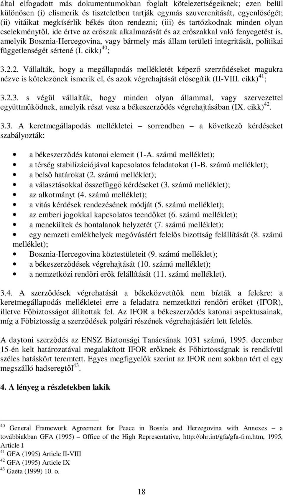 integritását, politikai függetlenségét sértené (I. cikk) 40 ; 3.2.