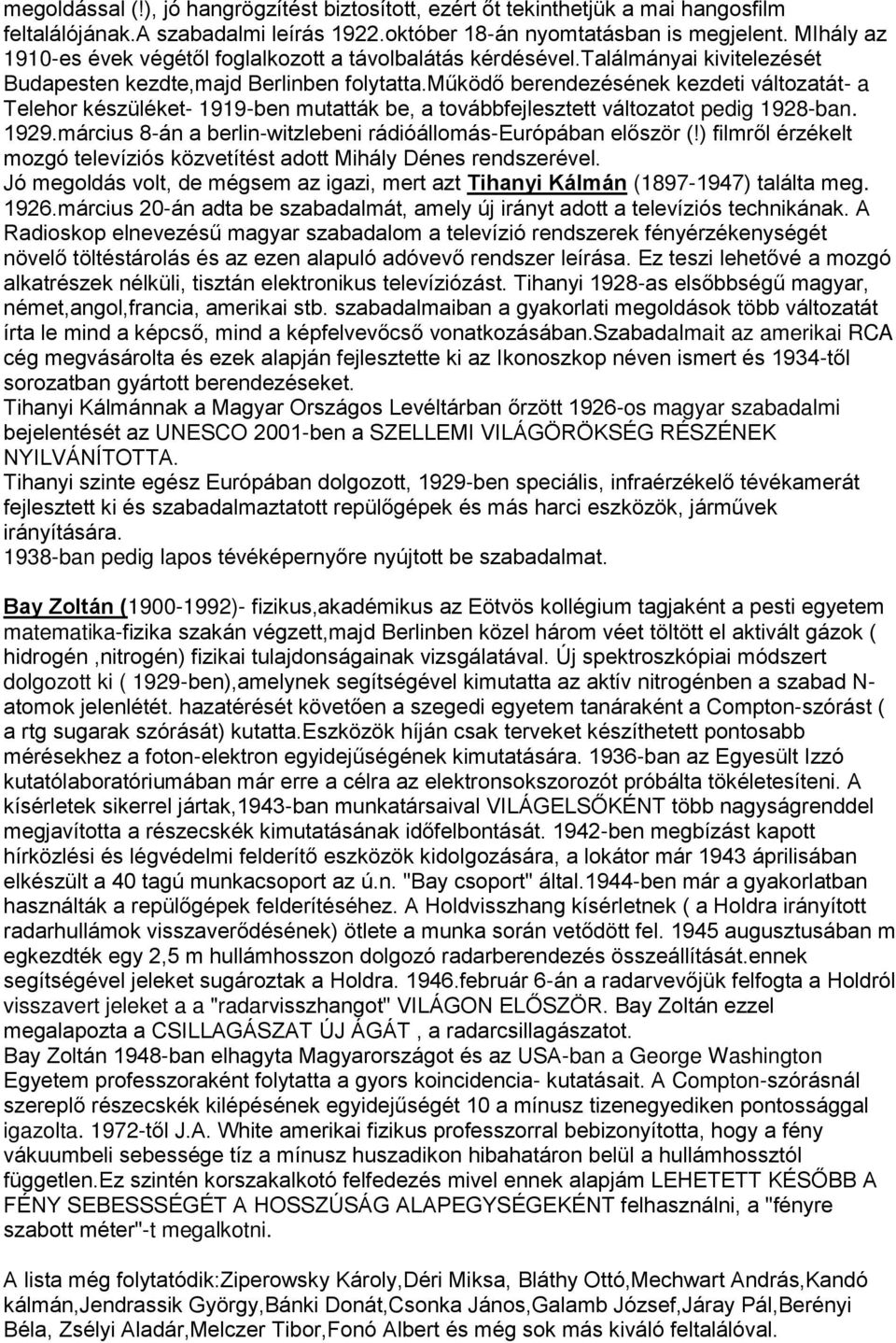 működő berendezésének kezdeti változatát- a Telehor készüléket- 1919-ben mutatták be, a továbbfejlesztett változatot pedig 1928-ban. 1929.