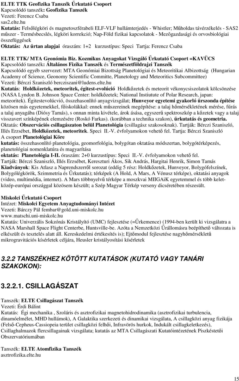 és orvosbiológiai összefüggések Oktatás: Az űrtan alapjai óraszám: 1+2 kurzustípus: Speci Tartja: Ferencz Csaba ELTE TTK/ MTA Geonómia Biz.