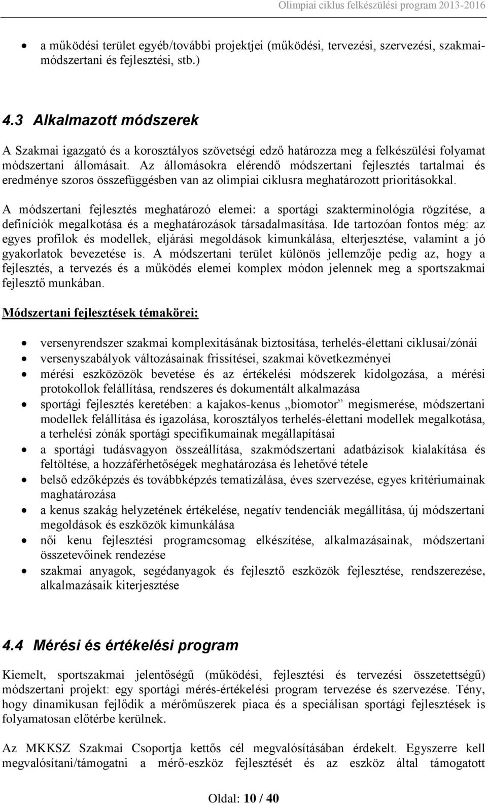 Az állomásokra elérendő módszertani fejlesztés tartalmai és eredménye szoros összefüggésben van az olimpiai ciklusra meghatározott prioritásokkal.