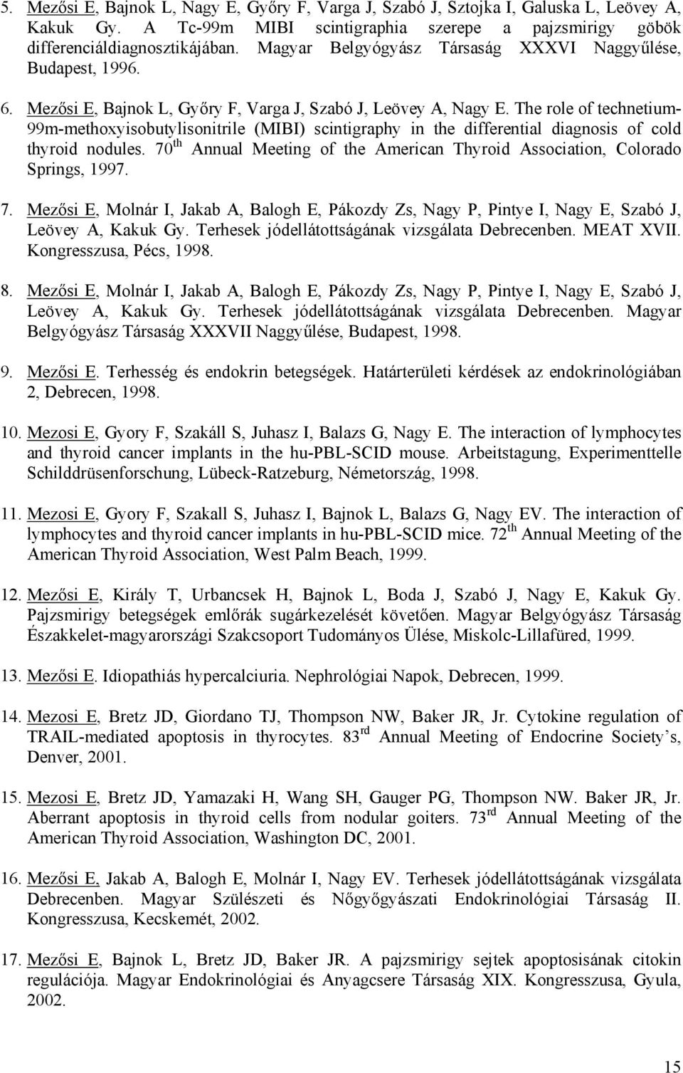 The role of technetium- 99m-methoxyisobutylisonitrile (MIBI) scintigraphy in the differential diagnosis of cold thyroid nodules.