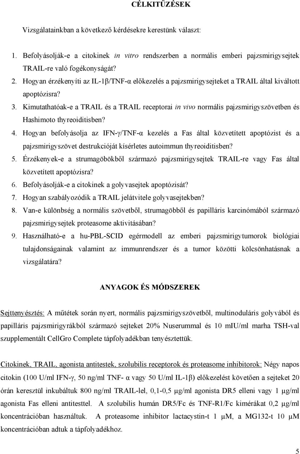 Kimutathatóak-e a TRAIL és a TRAIL receptorai in vivo normális pajzsmirigyszövetben és Hashimoto thyreoiditisben? 4.