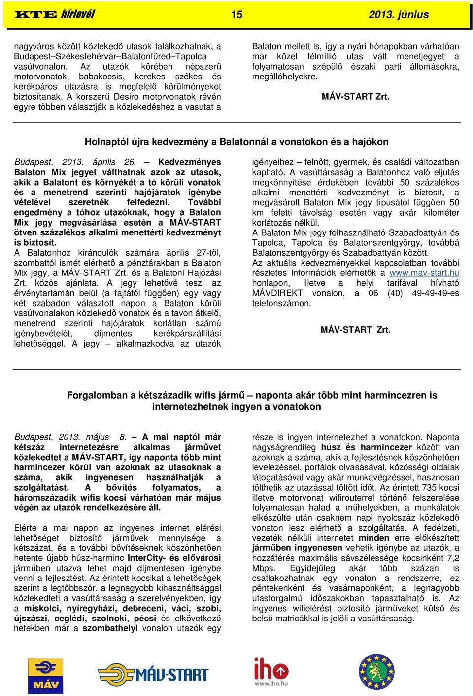 A korszerű Desiro motorvonatok révén egyre többen választják a közlekedéshez a vasutat a Balaton mellett is, így a nyári hónapokban várhatóan már közel félmillió utas vált menetjegyet a folyamatosan