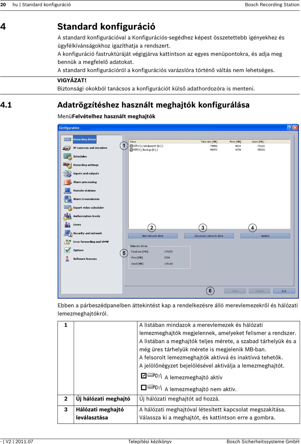 A standard konfigurációról a konfigurációs varázslóra történő váltás nem lehetséges. VIGYÁZAT! Biztonsági okokból tanácsos a konfigurációt külső adathordozóra is menteni. 4.