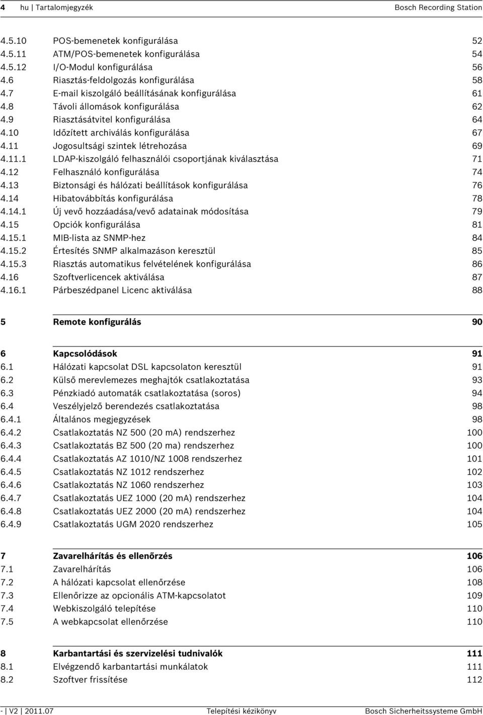 10 Időzített archiválás konfigurálása 67 4.11 Jogosultsági szintek létrehozása 69 4.11.1 LDAP-kiszolgáló felhasználói csoportjának kiválasztása 71 4.12 Felhasználó konfigurálása 74 4.