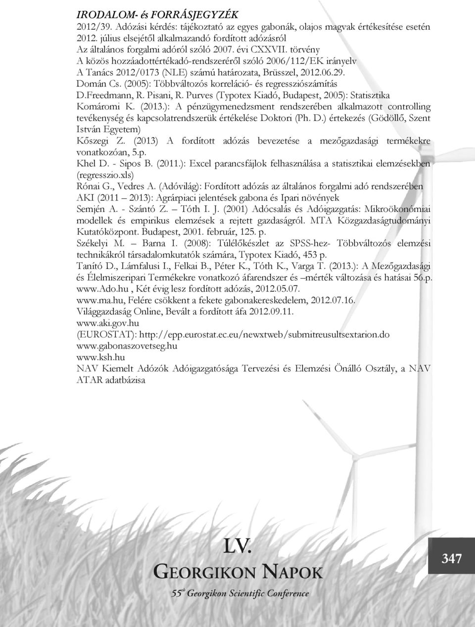 törvény A közös hozzáadottértékadó-rendszeréről szóló 2006/112/EK irányelv A Tanács 2012/0173 (NLE) számú határozata, Brüsszel, 2012.06.29. Domán Cs.