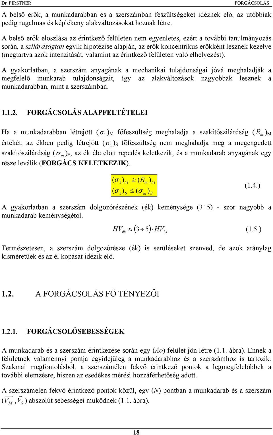 azok intenzitását, valamint az érintkező elületen való elhelyezést).