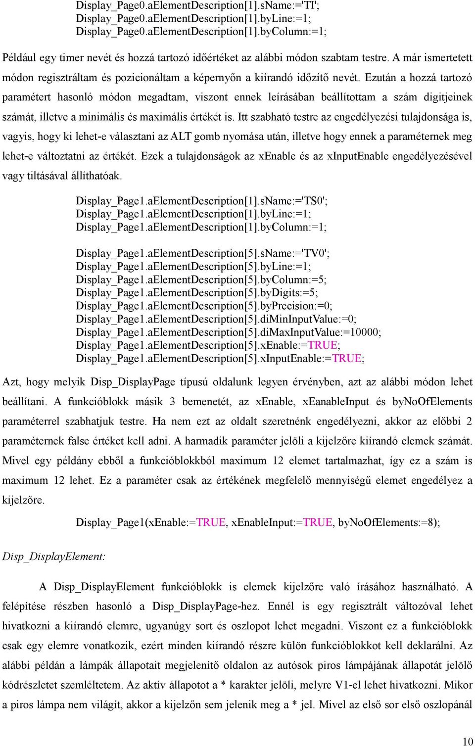 Ezután a hozzá tartozó paramétert hasonló módon megadtam, viszont ennek leírásában beállítottam a szám digitjeinek számát, illetve a minimális és maximális értékét is.