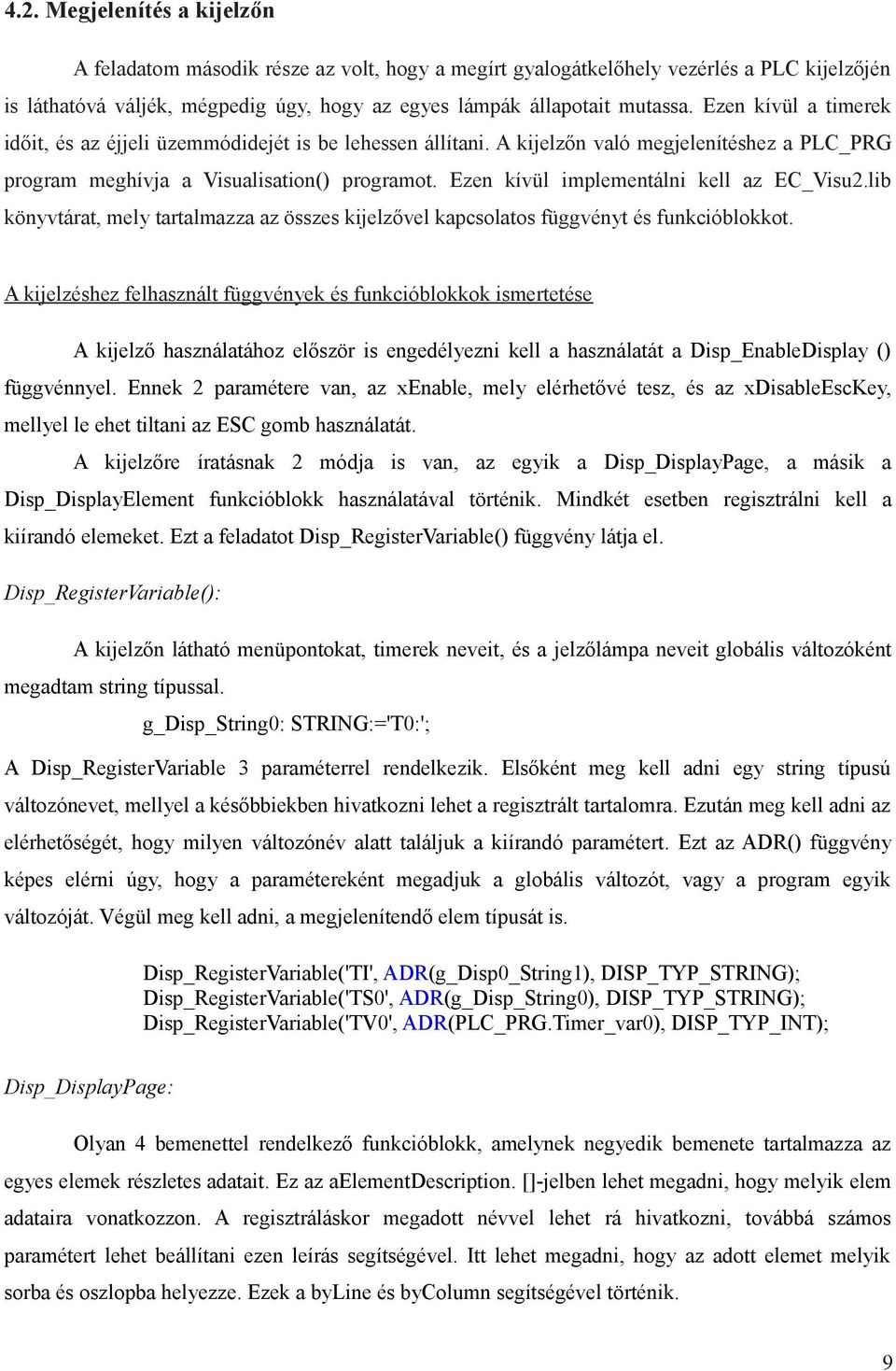 Ezen kívül implementálni kell az EC_Visu2.lib könyvtárat, mely tartalmazza az összes kijelzővel kapcsolatos függvényt és funkcióblokkot.