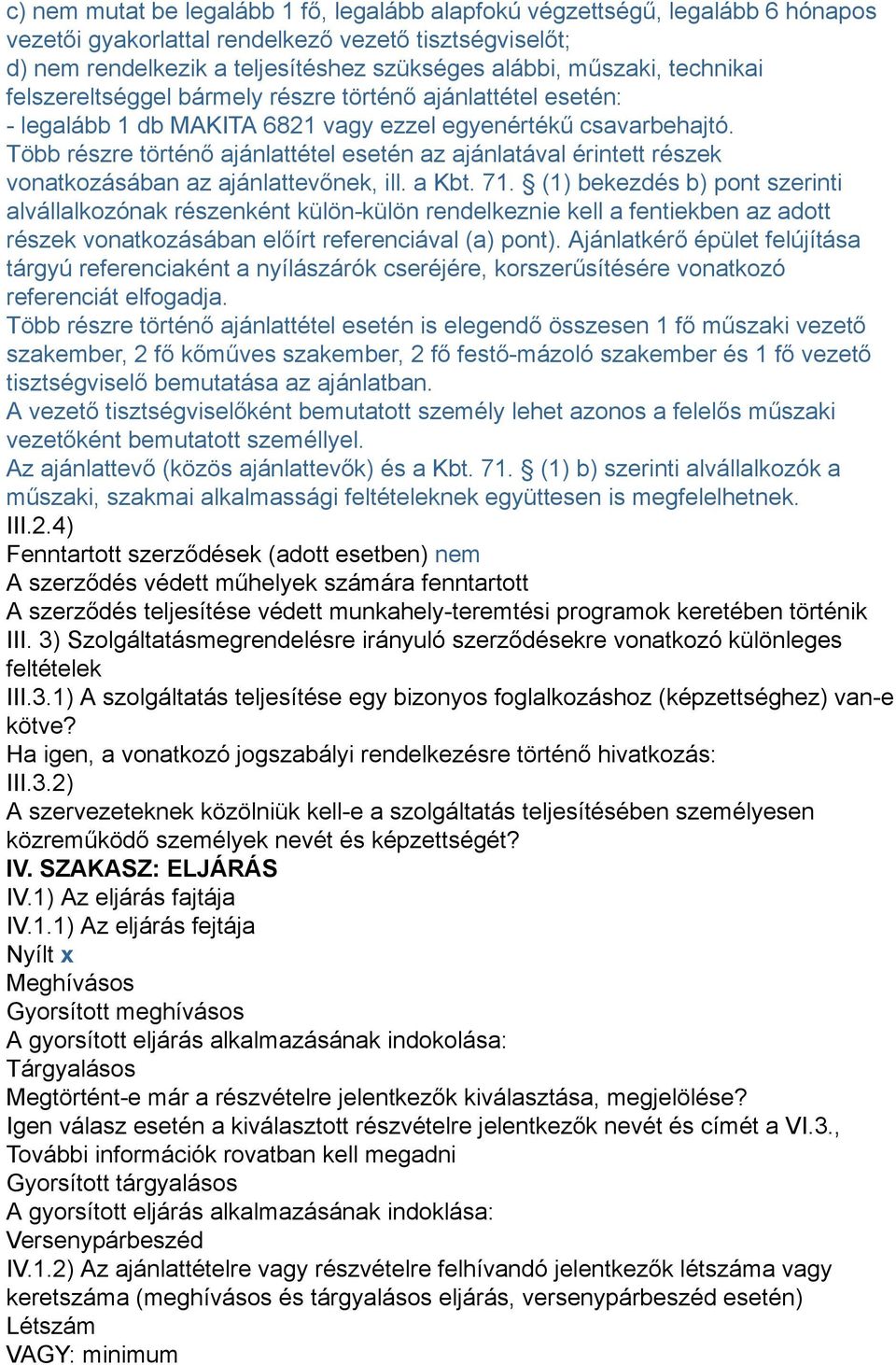 Több részre történő ajánlattétel esetén az ajánlatával érintett részek vonatkozásában az ajánlattevőnek, ill. a Kbt. 71.