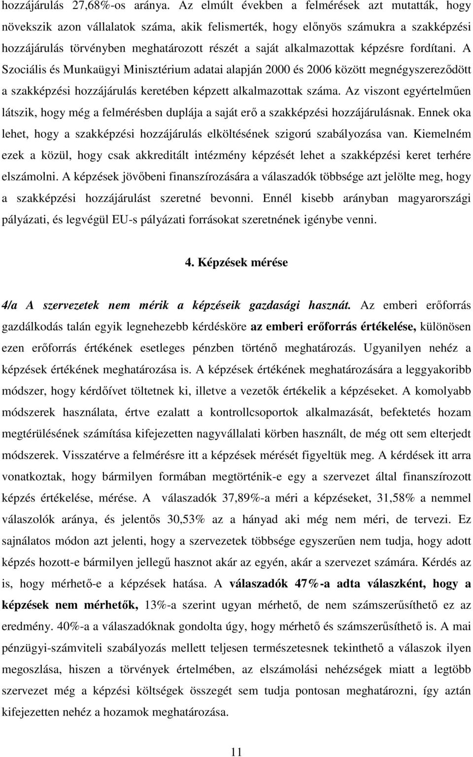 alkalmazottak képzésre fordítani. A Szociális és Munkaügyi Minisztérium adatai alapján 2000 és 2006 között megnégyszerezıdött a szakképzési hozzájárulás keretében képzett alkalmazottak száma.