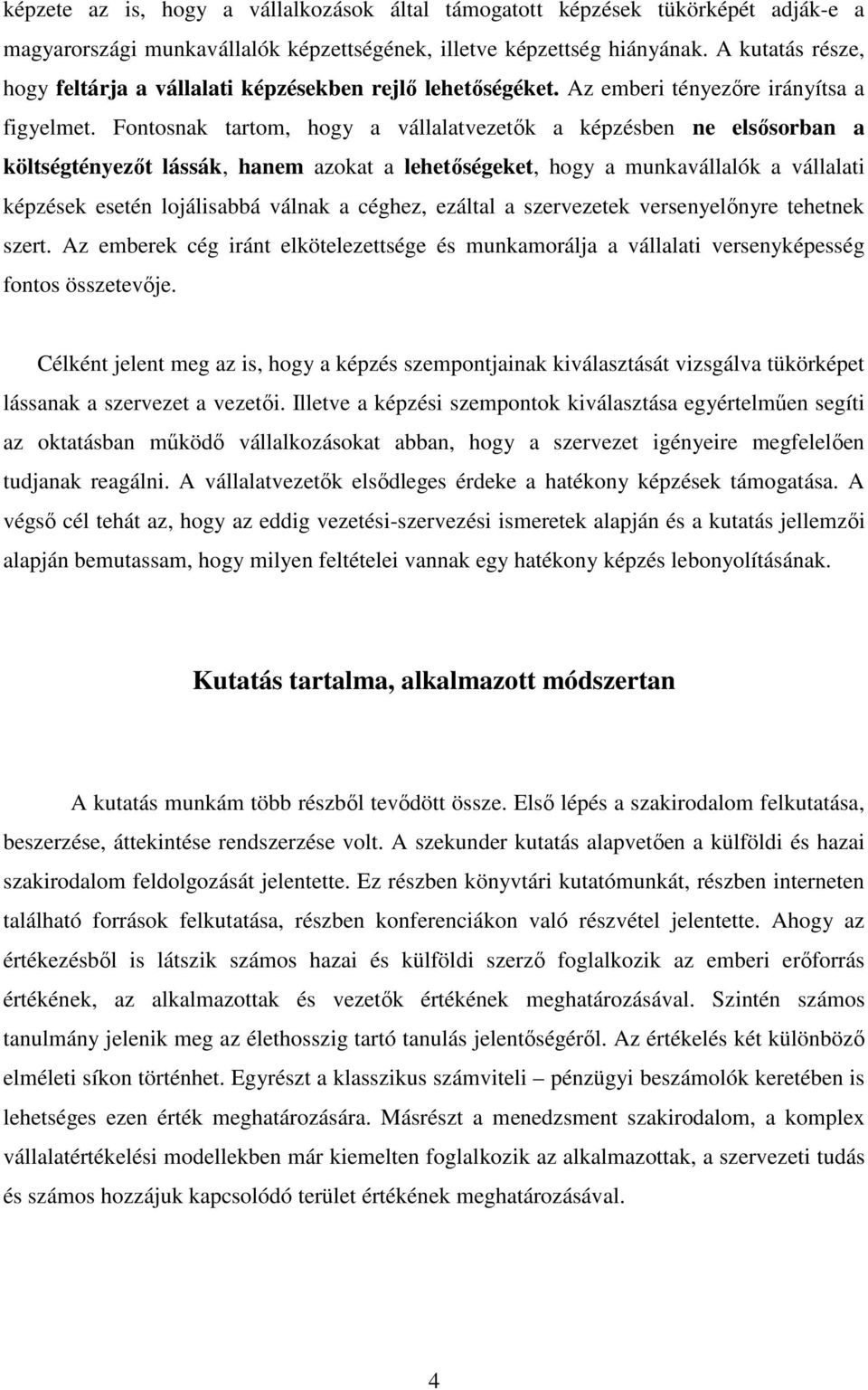 Fontosnak tartom, hogy a vállalatvezetık a képzésben ne elsısorban a költségtényezıt lássák, hanem azokat a lehetıségeket, hogy a munkavállalók a vállalati képzések esetén lojálisabbá válnak a