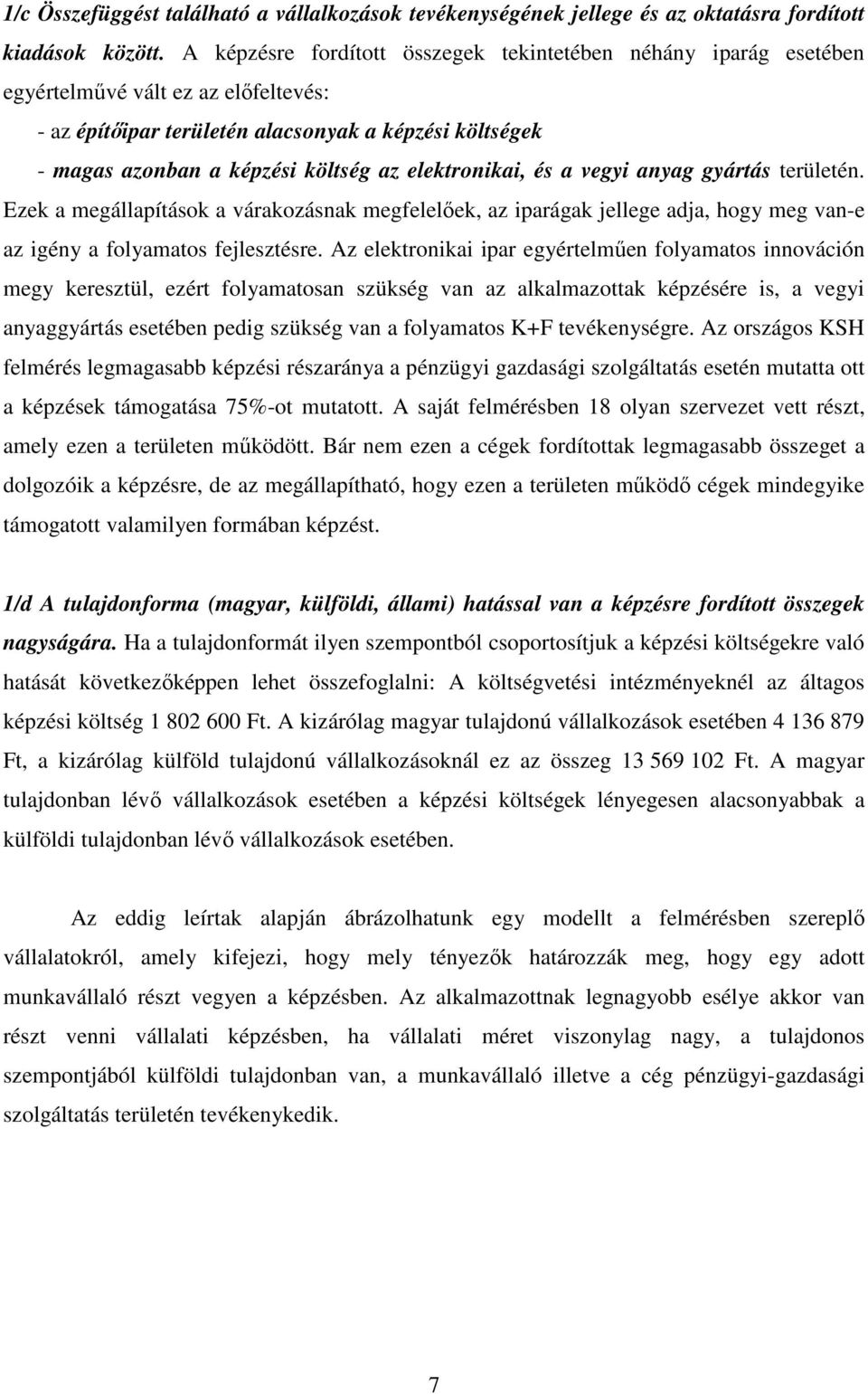 elektronikai, és a vegyi anyag gyártás területén. Ezek a megállapítások a várakozásnak megfelelıek, az iparágak jellege adja, hogy meg van-e az igény a folyamatos fejlesztésre.
