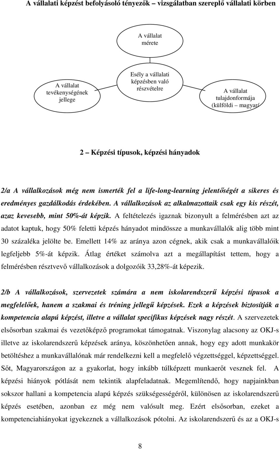 A vállalkozások az alkalmazottaik csak egy kis részét, azaz kevesebb, mint 50%-át képzik.