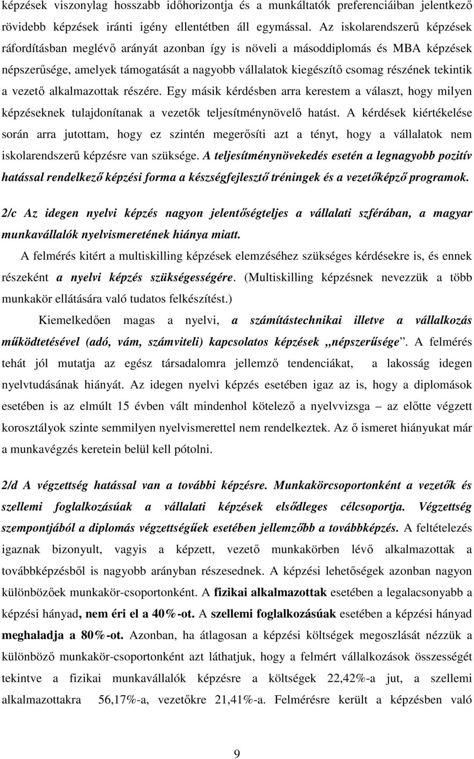 tekintik a vezetı alkalmazottak részére. Egy másik kérdésben arra kerestem a választ, hogy milyen képzéseknek tulajdonítanak a vezetık teljesítménynövelı hatást.