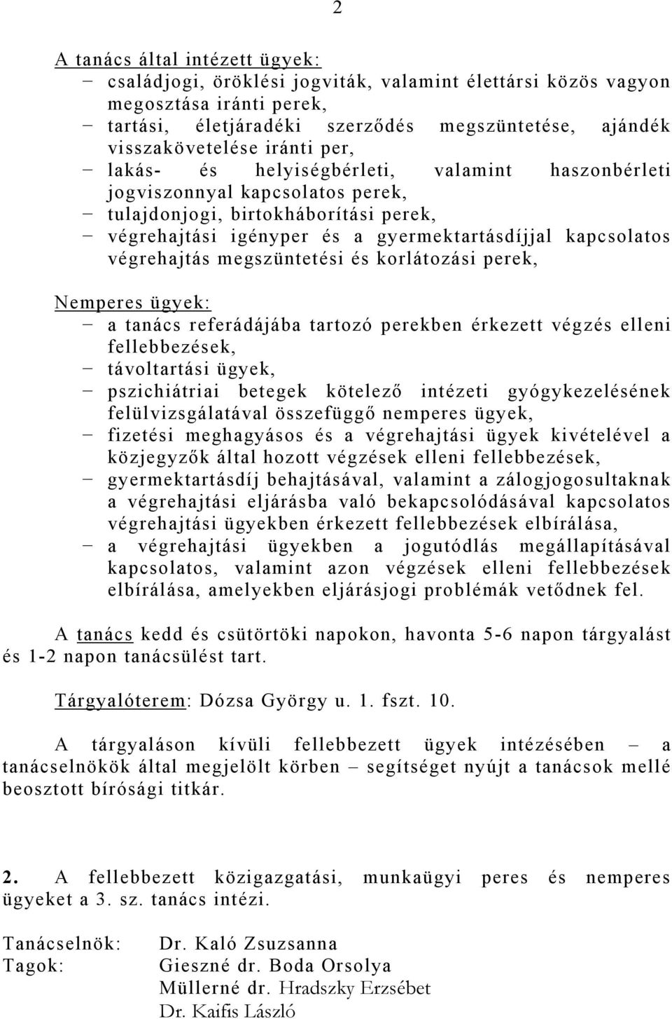 megszüntetési és korlátozási perek, Nemperes ügyek: a tanács referádájába tartozó perekben érkezett végzés elleni fellebbezések, távoltartási ügyek, pszichiátriai betegek kötelező intézeti