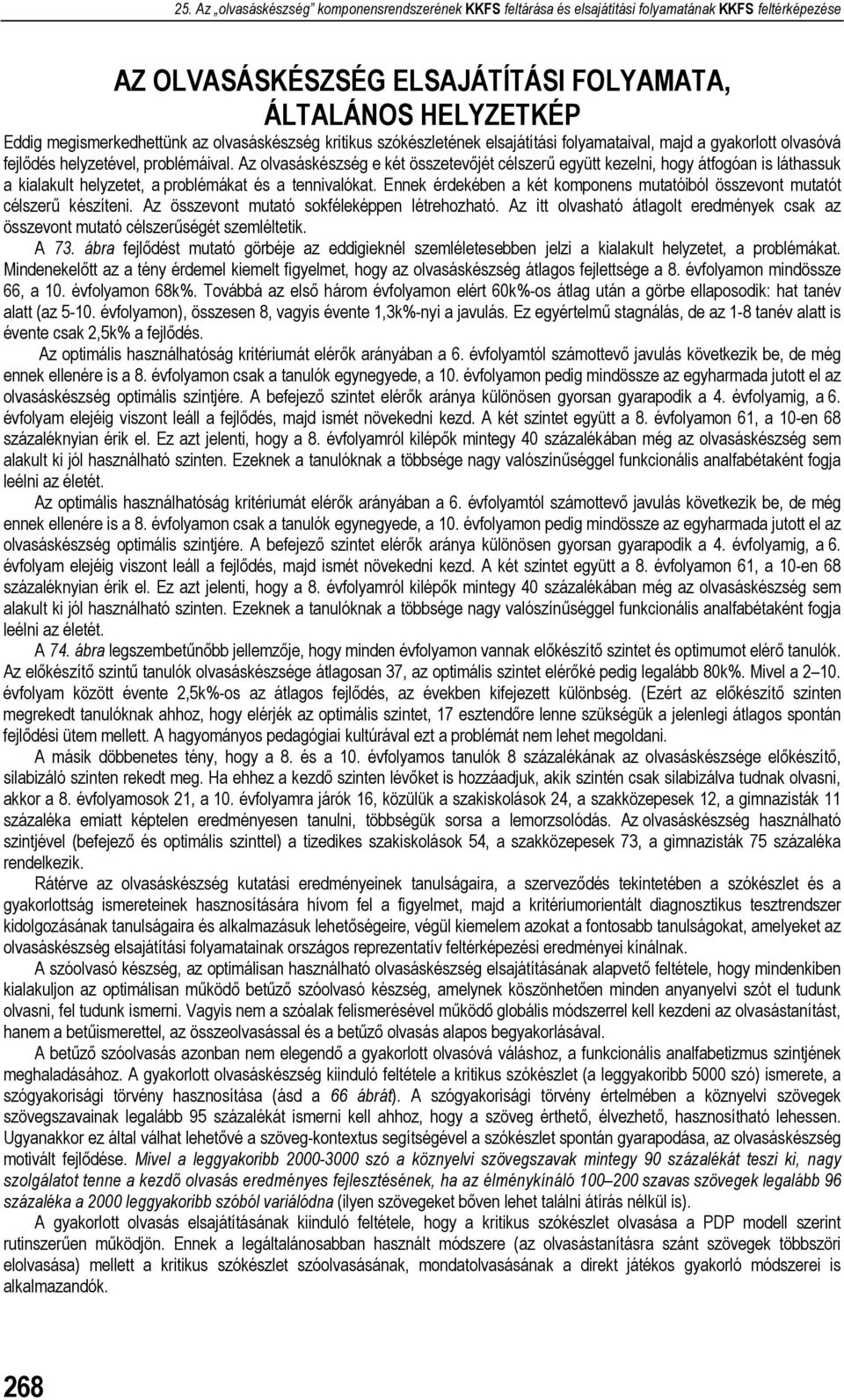 Ennek érdekében a két komponens mutatóiból összevont mutatót célszerű készíteni. Az összevont mutató sokféleképpen létrehozható.