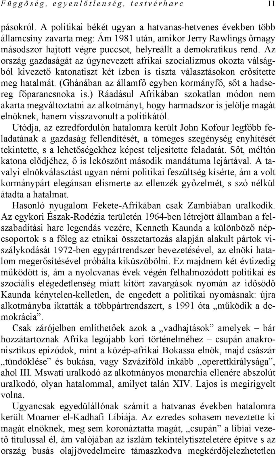 Az ország gazdaságát az úgynevezett afrikai szocializmus okozta válságból kivezető katonatiszt két ízben is tiszta választásokon erősítette meg hatalmát.