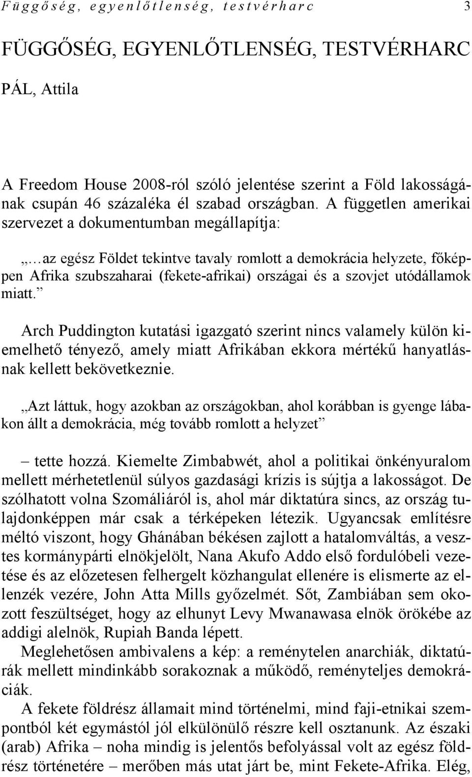 A független amerikai szervezet a dokumentumban megállapítja: az egész Földet tekintve tavaly romlott a demokrácia helyzete, főképpen Afrika szubszaharai (fekete-afrikai) országai és a szovjet