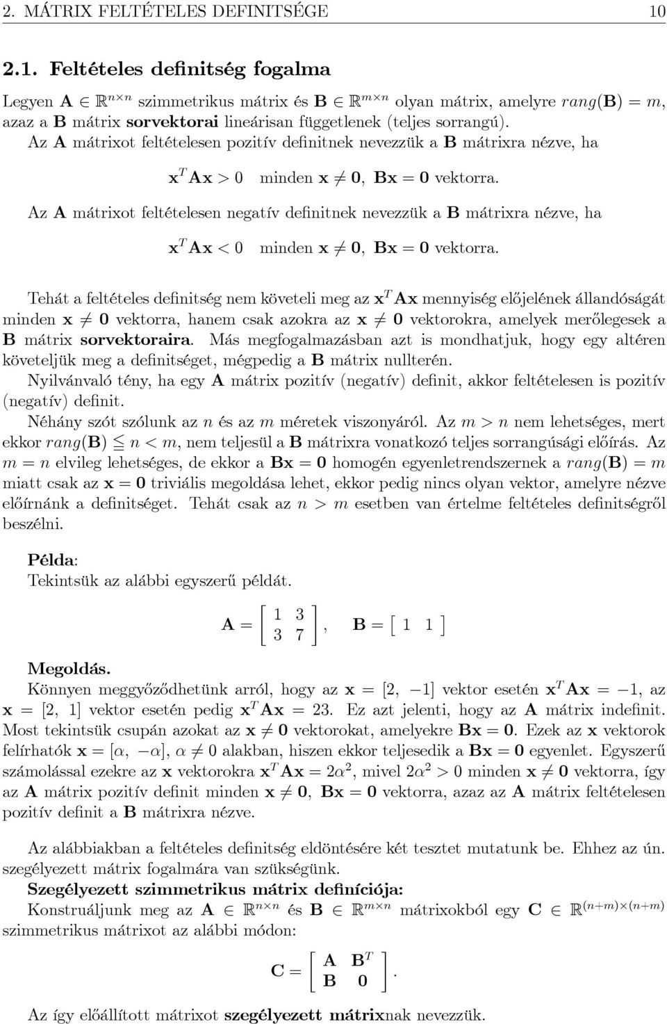 Az A mátrixot feltételesen pozitív de nitnek nevezzük a B mátrixra nézve, ha x T Ax > 0 minden x 6= 0; Bx = 0 vektorra.