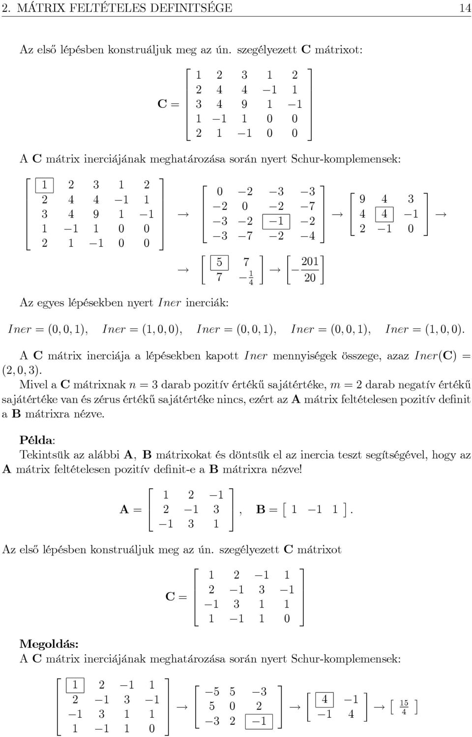 Iner = (0; 0; 1); Iner = (1; 0; 0); Iner = (0; 0; 1); Iner = (0; 0; 1); Iner = (1; 0; 0): A C mátrix inerciája a lépésekben kapott Iner mennyiségek összege, azaz Iner(C) = (; 0; ).