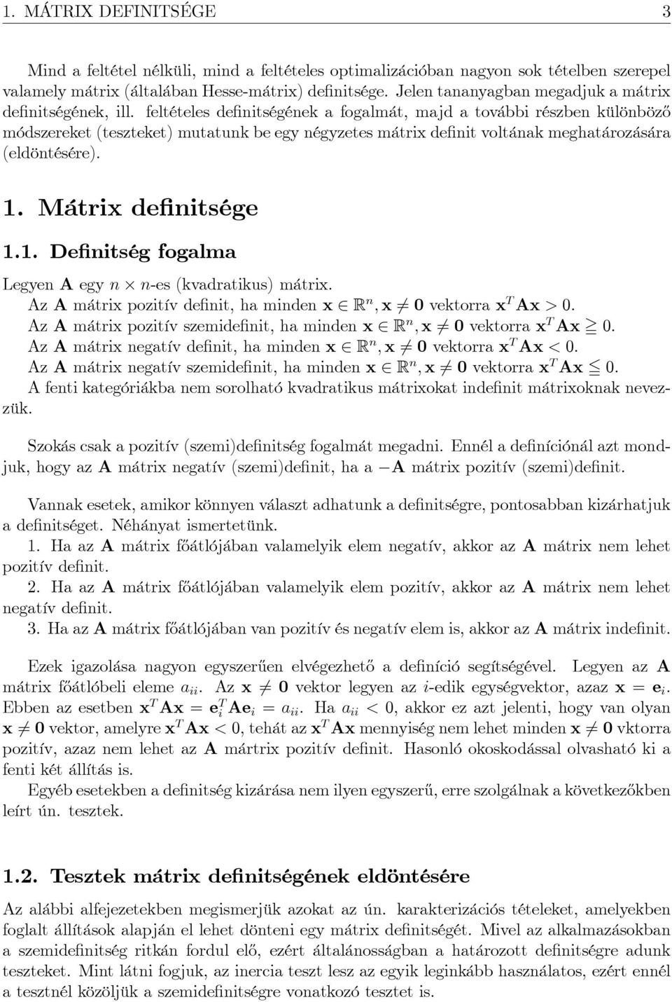 feltételes de nitségének a fogalmát, majd a további részben különböz½o módszereket (teszteket) mutatunk be egy négyzetes mátrix de nit voltának meghatározására (eldöntésére). 1.